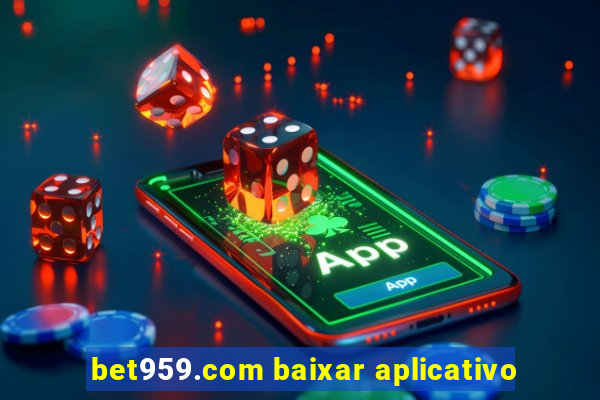 bet959.com baixar aplicativo